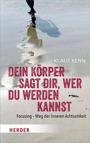 Dein Körper sagt dir, wer du werden kannst de Klaus Renn