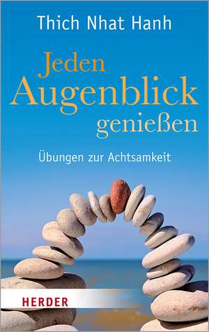 Jeden Augenblick genießen de Thich Nhat Hanh