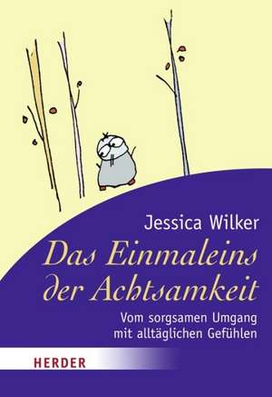 Das Einmaleins der Achtsamkeit de Jessica Wilker