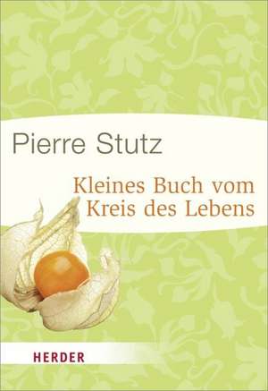 Kleines Buch vom Kreis des Lebens de Pierre Stutz