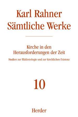 Sämtliche Werke 10. Kirche in den Herausforderungen der Zeit de Karl Rahner