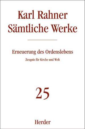 Sämtliche Werke 25. Erneuerung des Ordenslebens de Karl Rahner