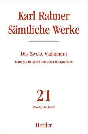 Sämtliche Werke 21/2. Das Zweite Vatikanum de Karl Rahner