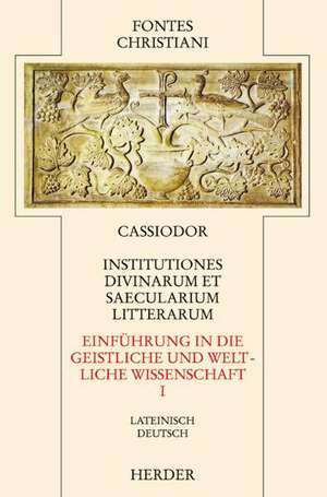 Institutiones divinarum et saecularium litterarum 1 / Einführung in die geistliche und weltliche Wissenschaft 1 de Wolfgang Bürsgens