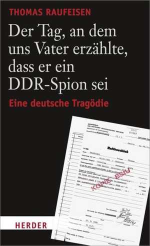 Der Tag, an dem uns Vater erzählte, dass er ein DDR-Spion sei de Thomas Raufeisen