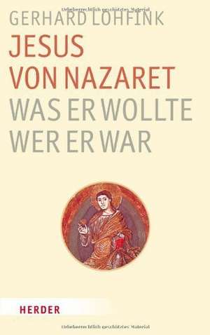 Jesus von Nazaret - Was er wollte, wer er war de Gerhard Lohfink