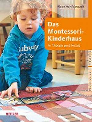 Das Montessori-Kinderhaus in Theorie und Praxis de Maria Kley-Auerswald