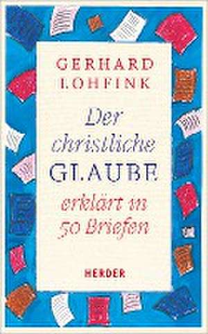 Der christliche Glaube erklärt in 50 Briefen de Gerhard Lohfink