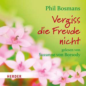 Vergiss die Freude nicht de Phil Bosmans