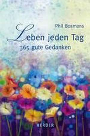 Leben jeden Tag de Phil Bosmans