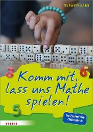 Komm mit, lass uns Mathe spielen de Gerhard Friedrich