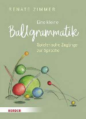 Eine kleine Ballgrammatik de Renate Zimmer