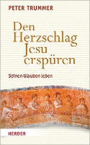 Den Herzschlag Jesu erspüren de Peter Trummer