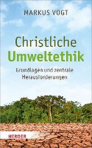 Christliche Umweltethik de Markus Vogt