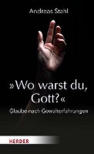 »Wo warst du, Gott?« de Andreas Stahl