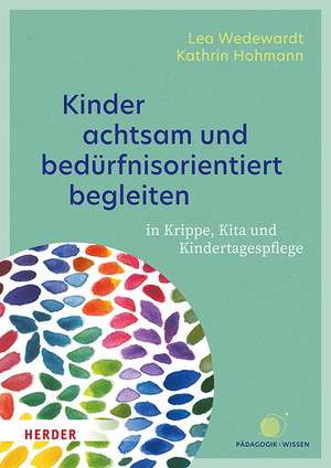 Kinder achtsam und bedürfnisorientiert begleiten de Lea Wedewardt