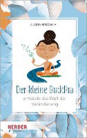 Der kleine Buddha entdeckt die Kraft der Veränderung de Claus Mikosch