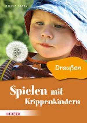 Spielen mit Krippenkindern: Draußen de Nicole Hanck