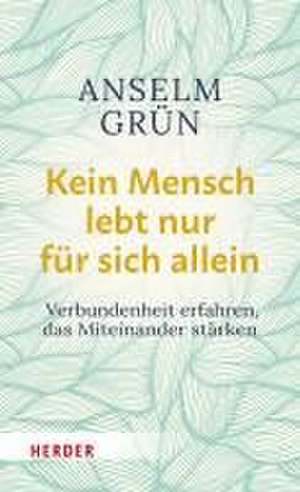 Kein Mensch lebt nur für sich allein de Anselm Grün