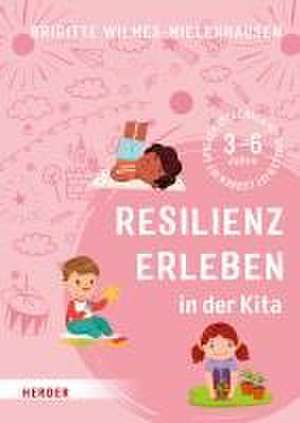 Resilienz erleben in der Kita de Brigitte Wilmes-Mielenhausen