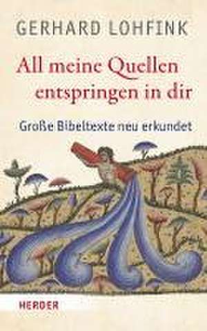 All meine Quellen entspringen in dir de Gerhard Lohfink