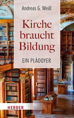 Kirche braucht Bildung de Andreas G. Weiß