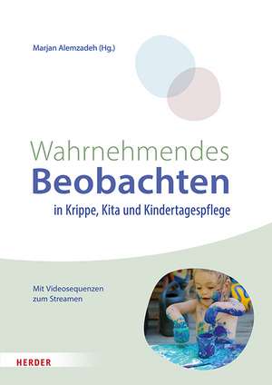 Wahrnehmendes Beobachten in Krippe und Kindertagespflege de Marjan Alemzadeh