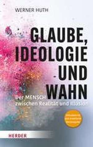 Glaube, Ideologie und Wahn de Werner Huth