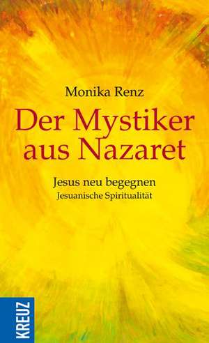 Der Mystiker aus Nazaret de Monika Renz