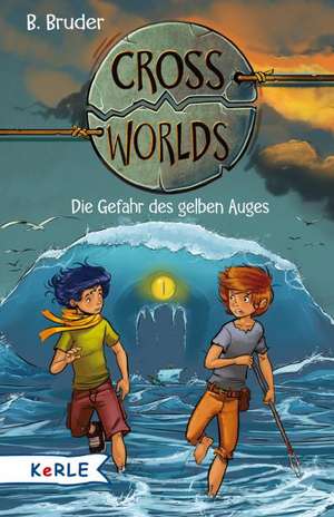 Cross Worlds Band 1 - Die Gefahr des gelben Auges de B. Bruder