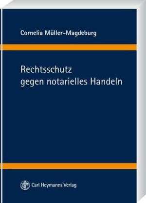 Rechtsschutz gegen notarielles Handeln de Cornelia Müller-Magdeburg