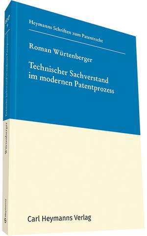 Technischer Sachverstand im modernen Patentprozess de Roman Würtenberger