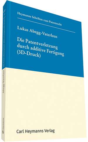 Die Patentverletzung durch additive Fertigung (3D Druck), HSP 10 de Lukas Abegg-Vaterlaus