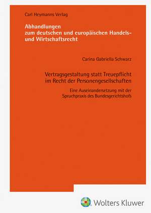 Vertragsgestaltung statt Treuepflicht im Recht der Personengesellschaften (AHW 260) de Carina Gabriella Schwarz