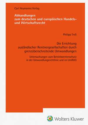 Die Errichtung ausländischer Rentnergesellschaften durch grenzüberschreitende Umwandlungen (AHW 261) de Philipp Treß