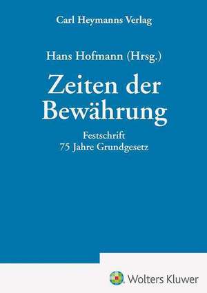 Zeiten der Bewährung - Festschrift 75 Jahre Grundgesetz de Hans Hofmann