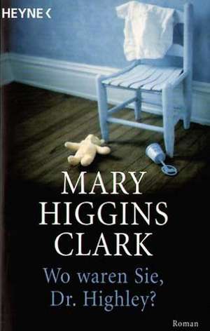 Wo waren Sie, Dr. Highley? de Mary Higgins Clark