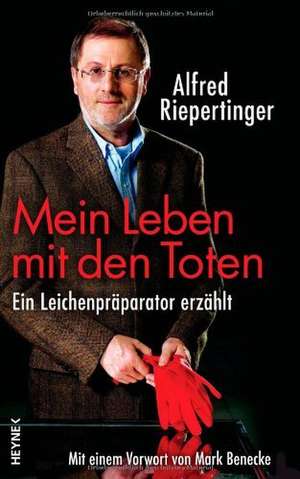 Mein Leben mit den Toten de Alfred Riepertinger