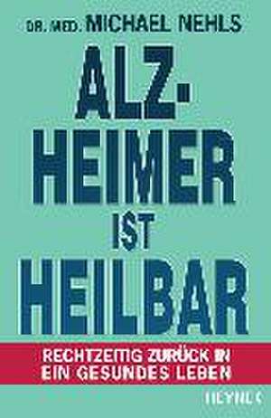 Alzheimer ist heilbar de Michael Nehls