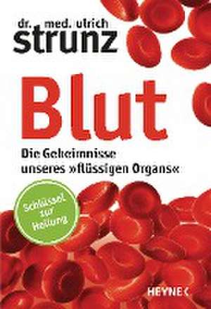 Blut - Die Geheimnisse unseres »flüssigen Organs« de Ulrich Strunz