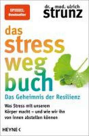 Das Stress-weg-Buch - Das Geheimnis der Resilienz de Ulrich Strunz