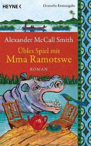 Übles Spiel mit Mma Ramotswe de Alexander McCall Smith