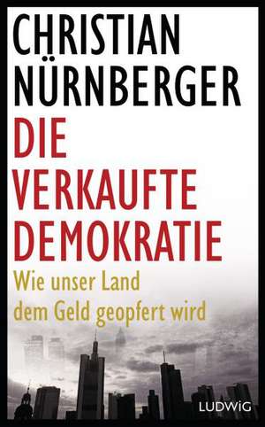 Die verkaufte Demokratie de Christian Nürnberger