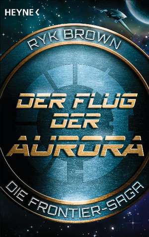 Der Flug der Aurora - Die Frontier-Saga (1) de Ryk Brown