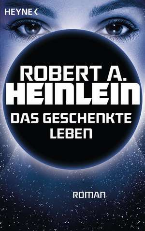 Das geschenkte Leben de Robert A. Heinlein