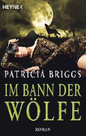 Im Bann der Wölfe de Patricia Briggs