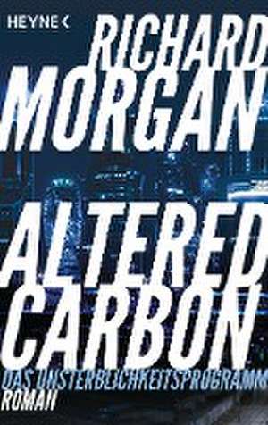 Altered Carbon - Das Unsterblichkeitsprogramm de Richard Morgan