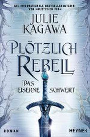 Plötzlich Rebell - Das eiserne Schwert de Julie Kagawa