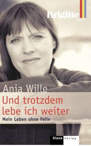 Und trotzdem lebe ich weiter de Anja Wille