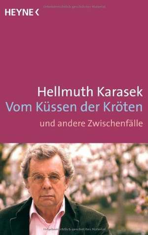 Vom Küssen der Kröten und andere Zwischenfälle de Hellmuth Karasek